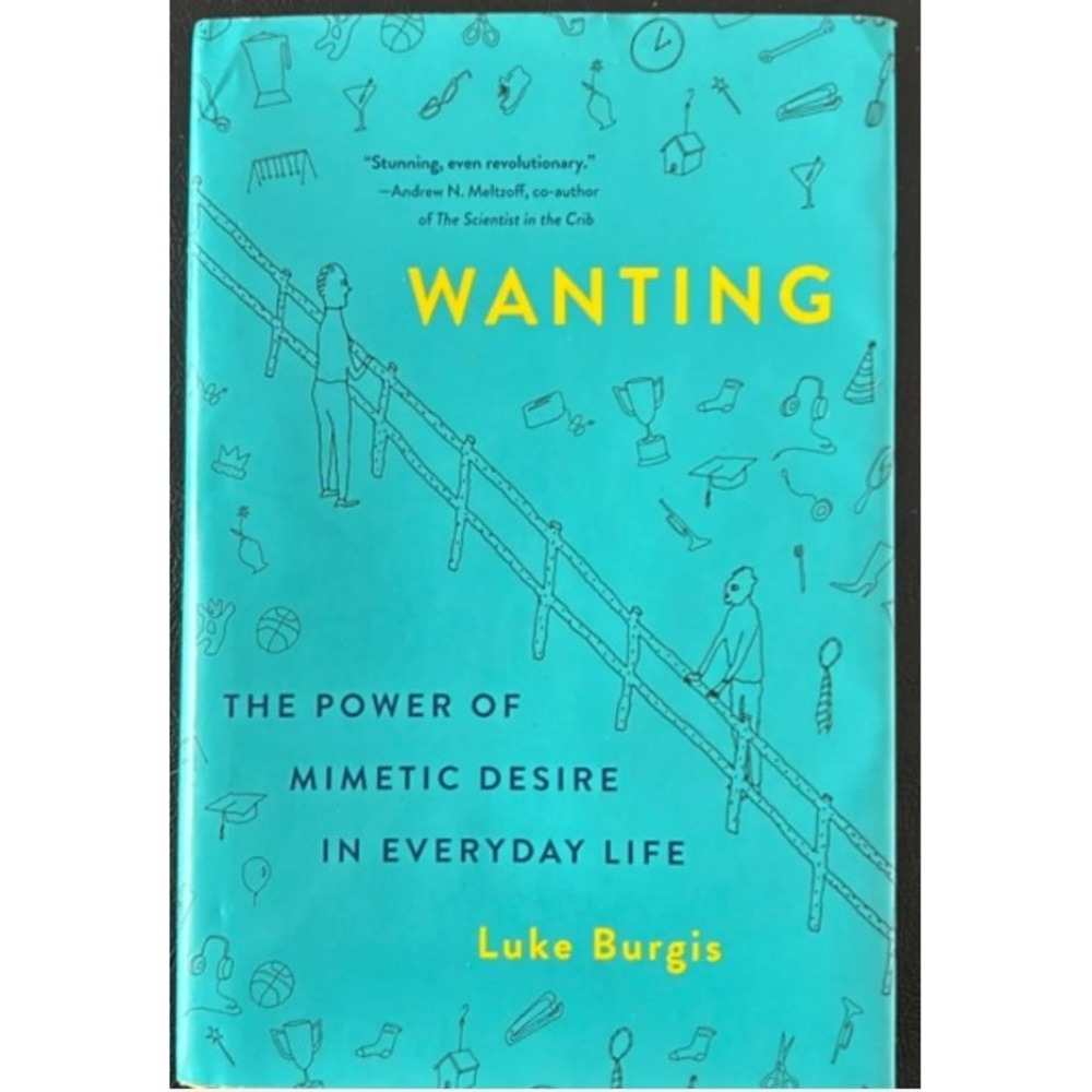 Wanting The Power of Mimetic Desire in Everyday Life Luke Burgis Hardcover Book‎